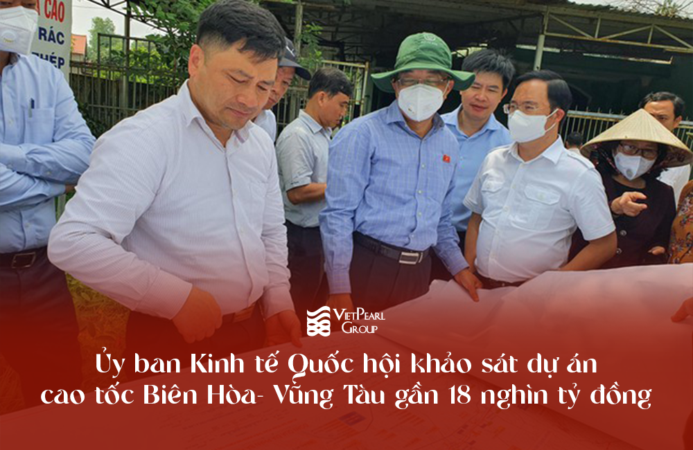 Ủy ban Kinh tế Quốc hội khảo sát dự án cao tốc Biên Hòa - Vũng Tàu gần 18 nghìn tỷ đồng