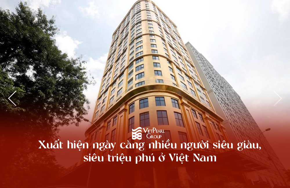 Xuất hiện ngày càng nhiều người siêu giàu, siêu triệu phú ở Việt Nam