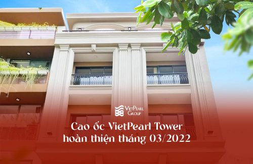 Cao ốc Vietpearl Tower hoàn thiện tháng 03/2022
