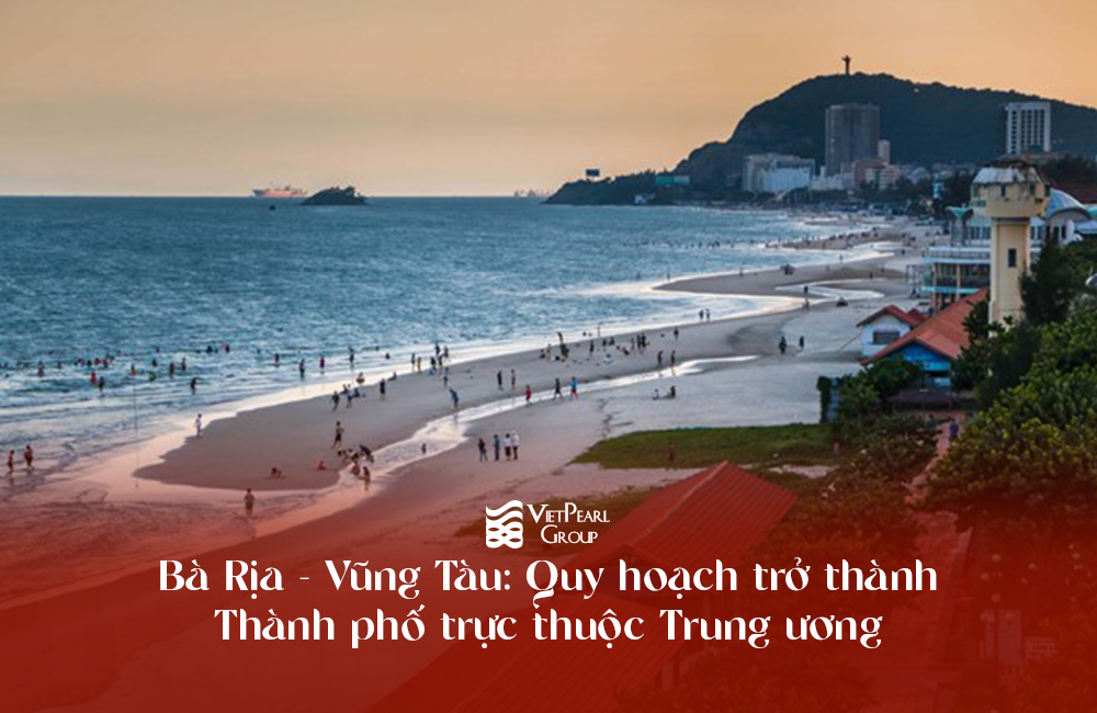 Bà Rịa - Vũng Tàu: Quy hoạch trở thành thành phố trực thuộc Trung ương